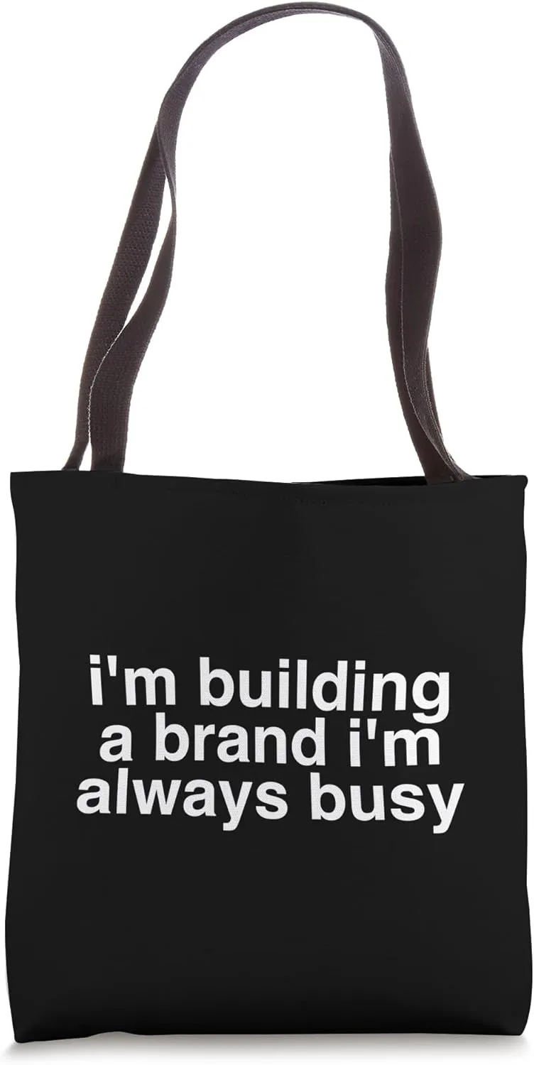 I'm Building A Brand I'm Always Busy Boss Babe Feminism Tote Bag