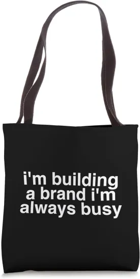 I'm Building A Brand I'm Always Busy Boss Babe Feminism Tote Bag